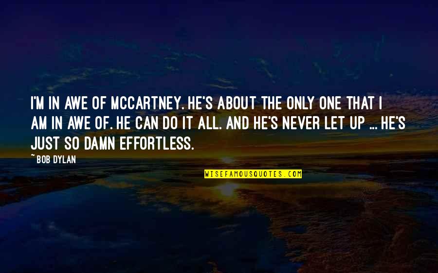 He's The Only One Quotes By Bob Dylan: I'm in awe of McCartney. He's about the