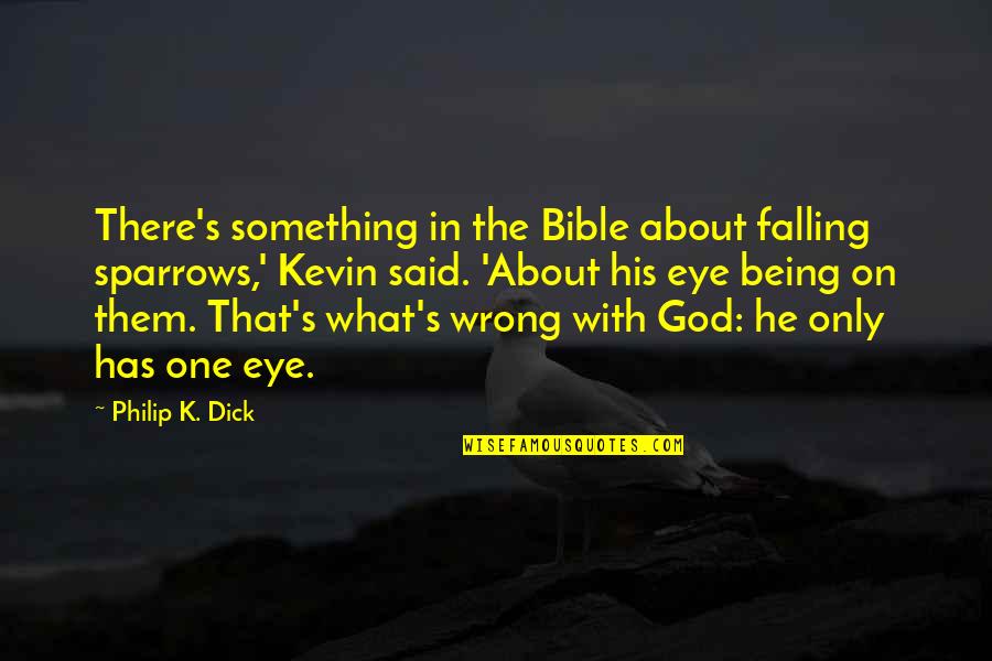 He's The Only One Quotes By Philip K. Dick: There's something in the Bible about falling sparrows,'