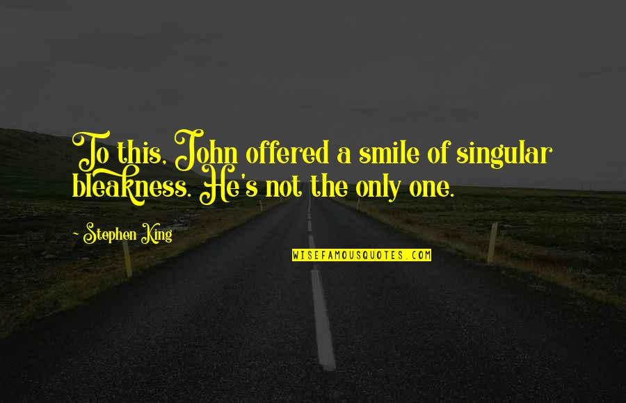 He's The Only One Quotes By Stephen King: To this, John offered a smile of singular