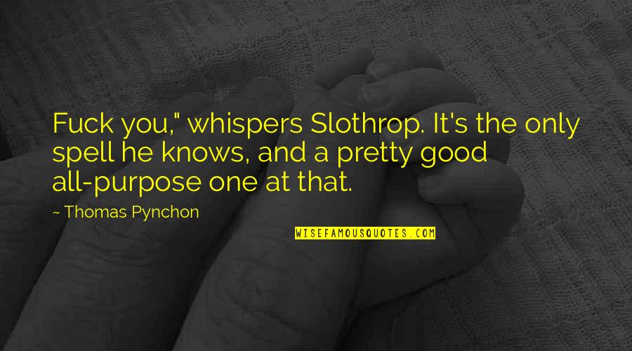He's The Only One Quotes By Thomas Pynchon: Fuck you," whispers Slothrop. It's the only spell