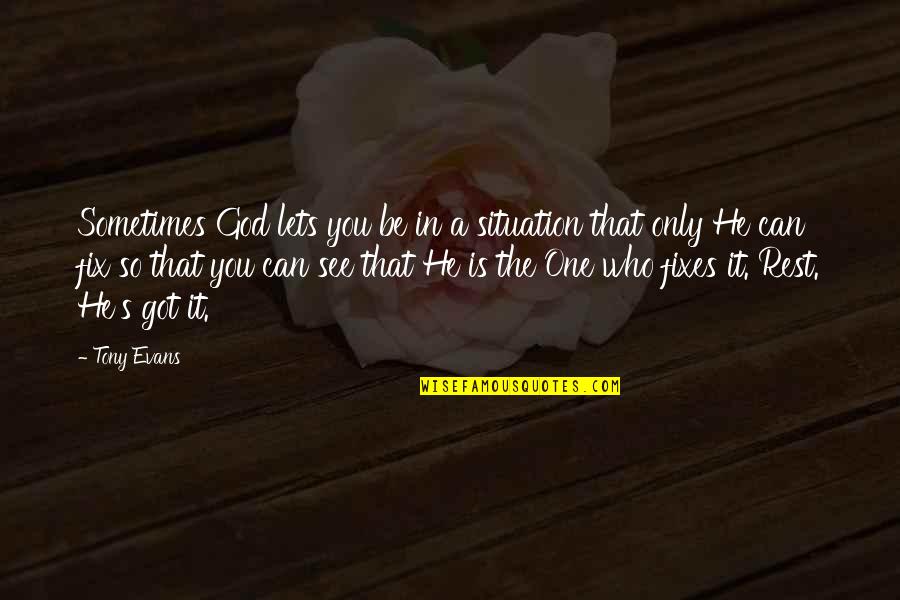 He's The Only One Quotes By Tony Evans: Sometimes God lets you be in a situation