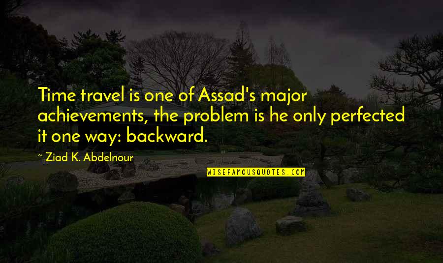 He's The Only One Quotes By Ziad K. Abdelnour: Time travel is one of Assad's major achievements,