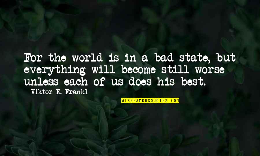 He's The Peanutbutter To My Jelly Quotes By Viktor E. Frankl: For the world is in a bad state, He's The Peanutbutter To My Jelly Quotes By Viktor E. Frankl: For the world is in a bad state,