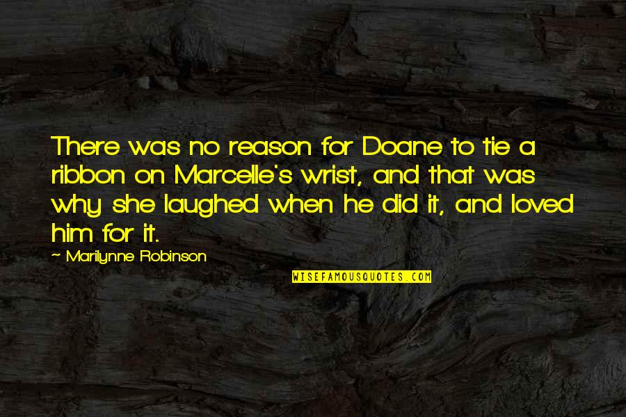 He's The Reason Why Quotes By Marilynne Robinson: There was no reason for Doane to tie