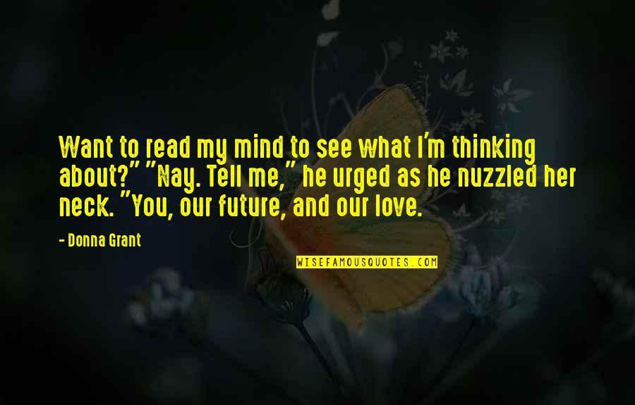He's Thinking About Me Quotes By Donna Grant: Want to read my mind to see what