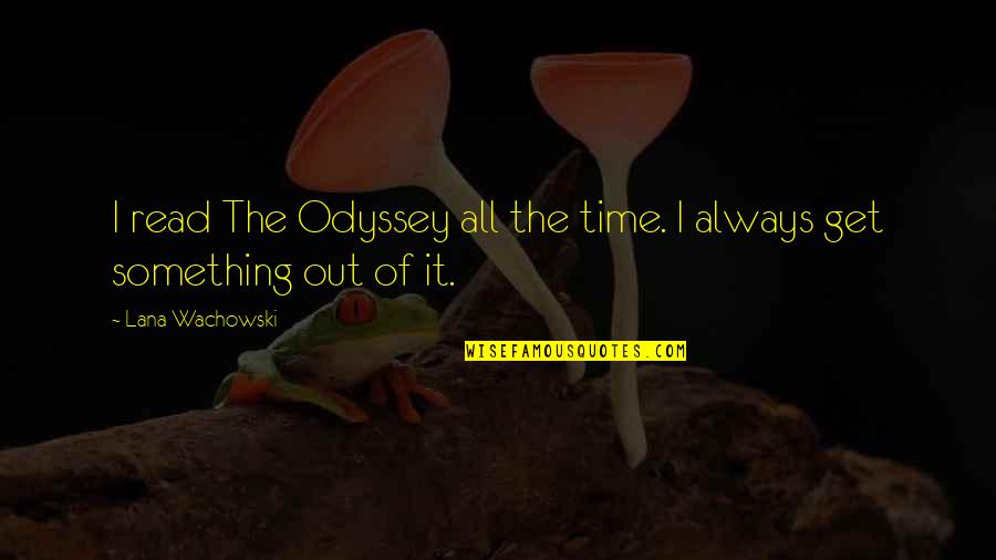 He's Thinking About Me Quotes By Lana Wachowski: I read The Odyssey all the time. I