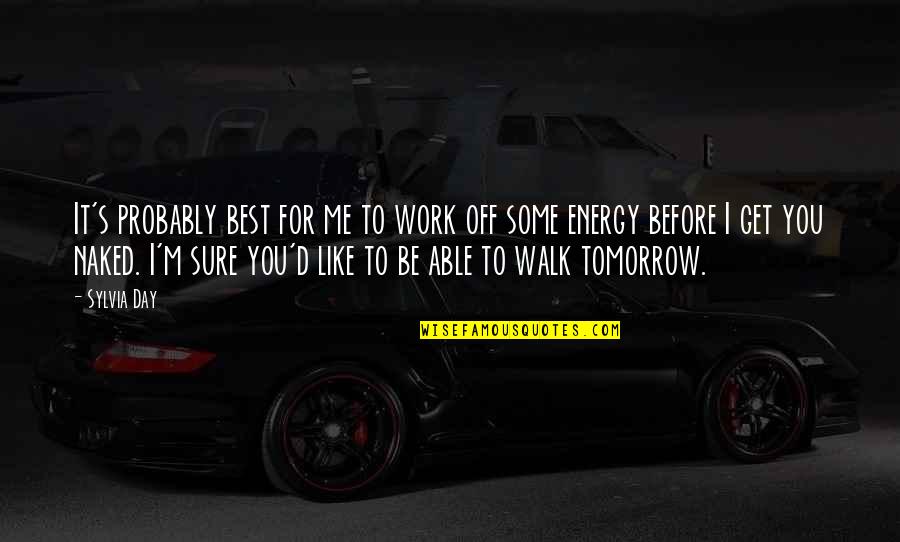 He's Thinking About Me Quotes By Sylvia Day: It's probably best for me to work off