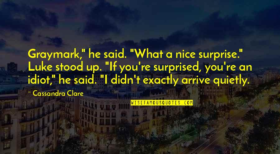 He's Too Nice Quotes By Cassandra Clare: Graymark," he said. "What a nice surprise." Luke