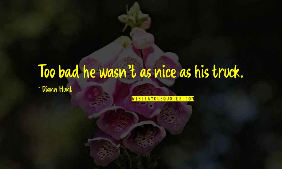 He's Too Nice Quotes By Diann Hunt: Too bad he wasn't as nice as his