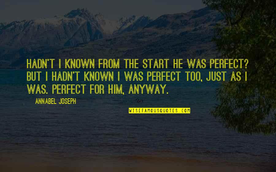 He's Too Perfect Quotes By Annabel Joseph: Hadn't I known from the start he was He's Too Perfect Quotes By Annabel Joseph: Hadn't I known from the start he was