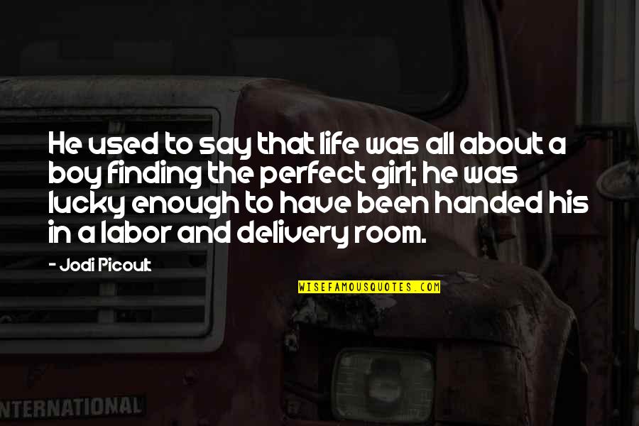 He's Too Perfect Quotes By Jodi Picoult: He used to say that life was all