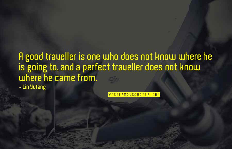 He's Too Perfect Quotes By Lin Yutang: A good traveller is one who does not