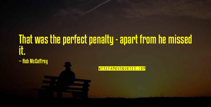 He's Too Perfect Quotes By Rob McCaffrey: That was the perfect penalty - apart from He's Too Perfect Quotes By Rob McCaffrey: That was the perfect penalty - apart from