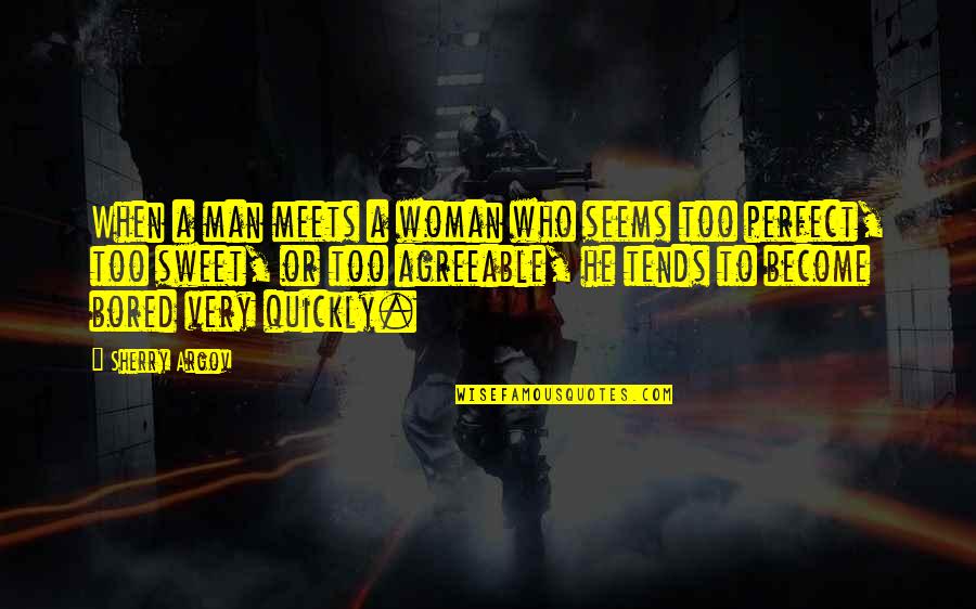 He's Too Perfect Quotes By Sherry Argov: When a man meets a woman who seems