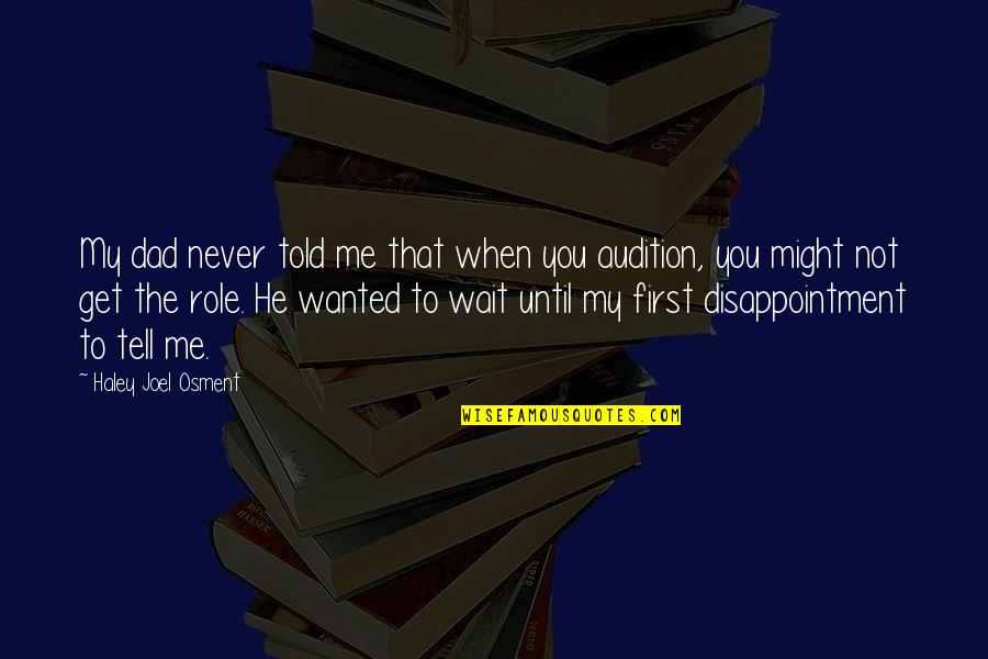 He's With Me Not You Quotes By Haley Joel Osment: My dad never told me that when you