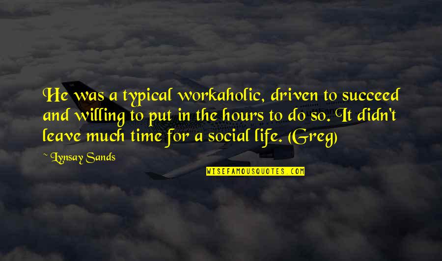 He's With Me Not You Quotes By Lynsay Sands: He was a typical workaholic, driven to succeed