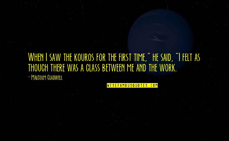 He's With Me Not You Quotes By Malcolm Gladwell: When I saw the kouros for the first