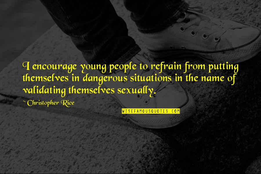 Hes Worth My Time Quotes By Christopher Rice: I encourage young people to refrain from putting Hes Worth My Time Quotes By Christopher Rice: I encourage young people to refrain from putting