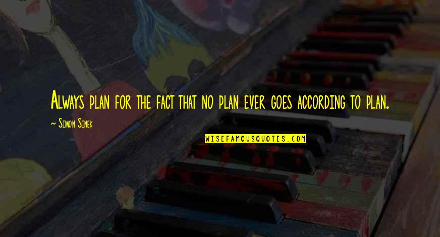 Hes Worth My Time Quotes By Simon Sinek: Always plan for the fact that no plan