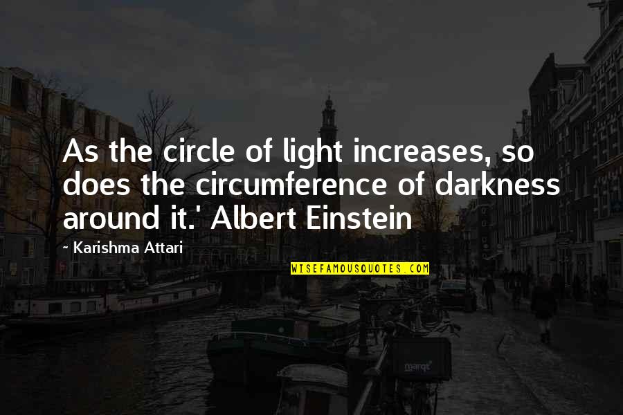 He's Younger Than Me Quotes By Karishma Attari: As the circle of light increases, so does He's Younger Than Me Quotes By Karishma Attari: As the circle of light increases, so does
