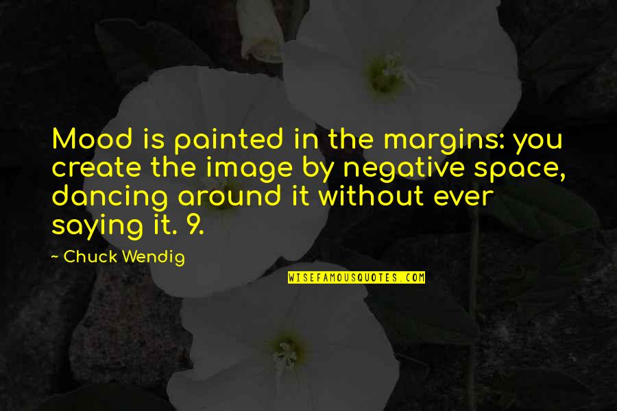 Hesaba Gir Quotes By Chuck Wendig: Mood is painted in the margins: you create