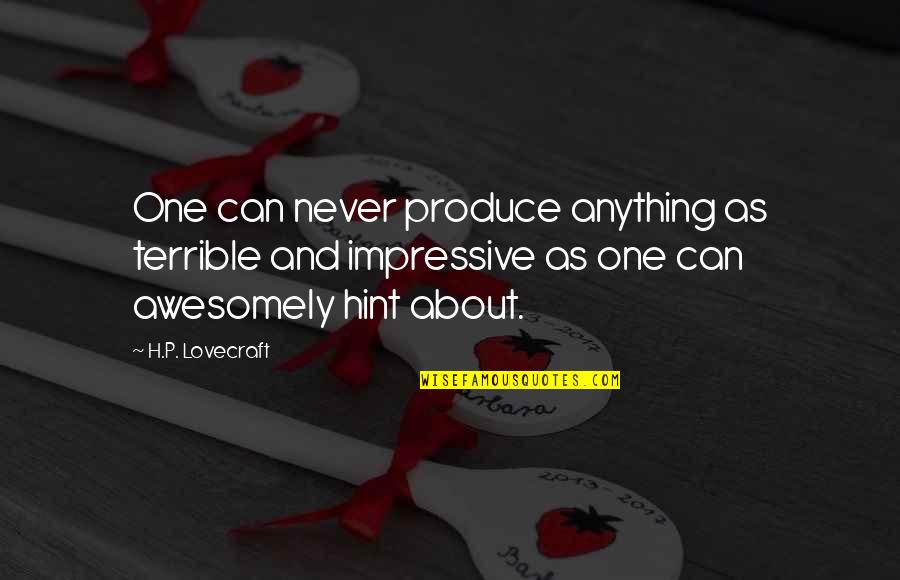 Hesabate Quotes By H.P. Lovecraft: One can never produce anything as terrible and