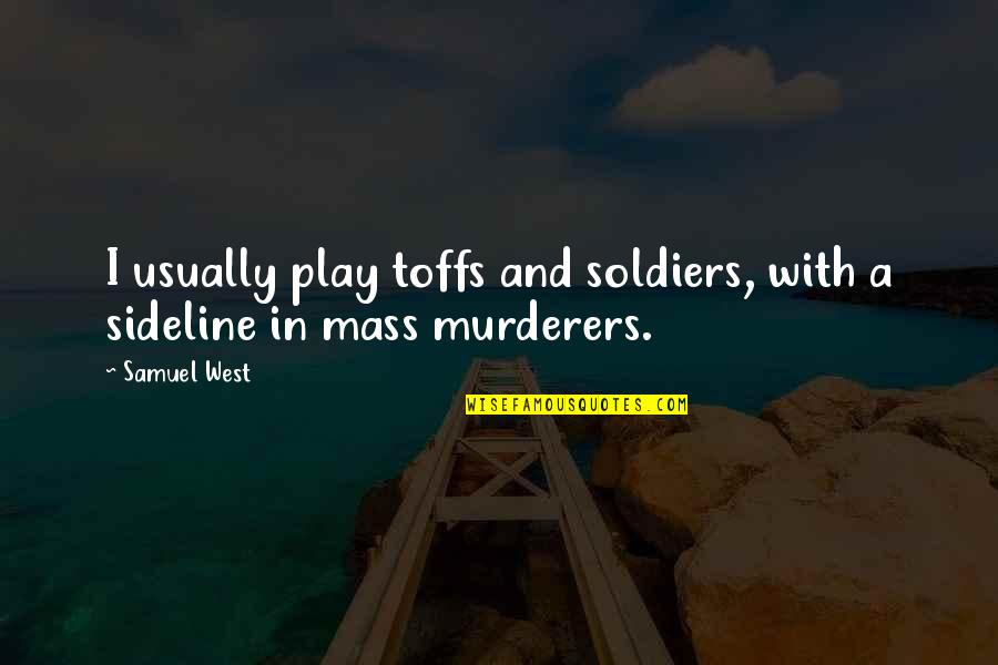 Hesam Feghahati Quotes By Samuel West: I usually play toffs and soldiers, with a