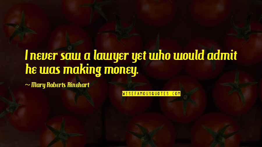 Hesap A Quotes By Mary Roberts Rinehart: I never saw a lawyer yet who would