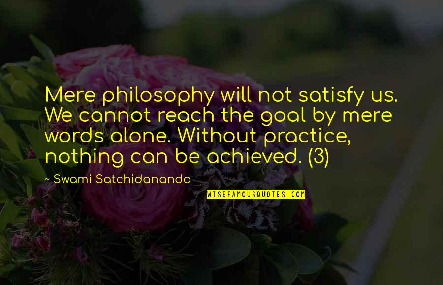 Hesap A Quotes By Swami Satchidananda: Mere philosophy will not satisfy us. We cannot