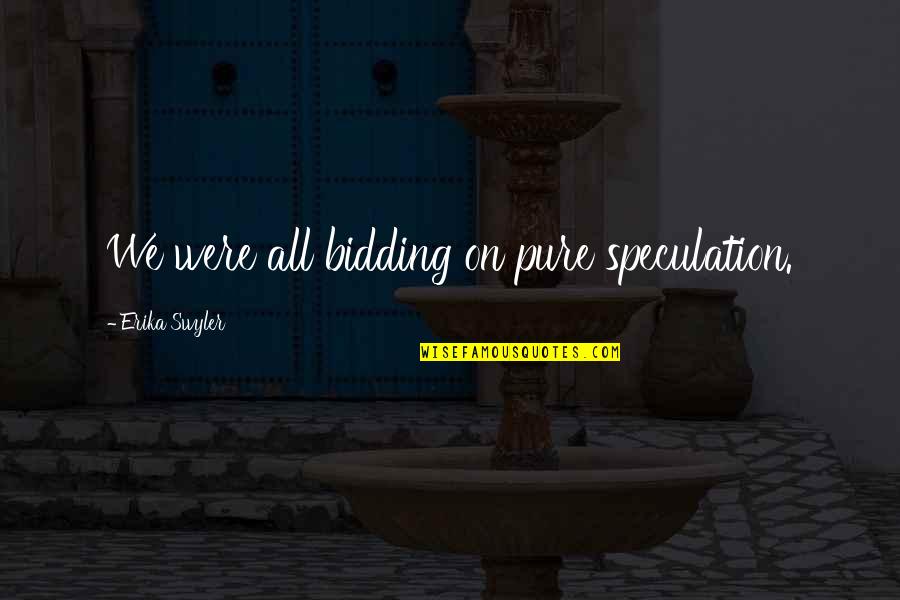 Hesap Makinesi Quotes By Erika Swyler: We were all bidding on pure speculation.