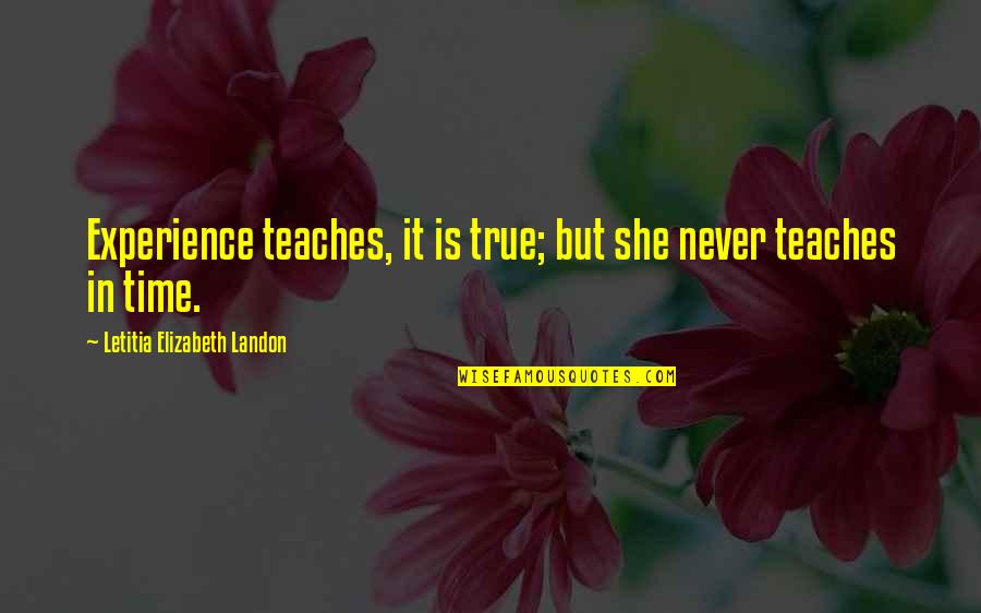 Hesbola Quotes By Letitia Elizabeth Landon: Experience teaches, it is true; but she never