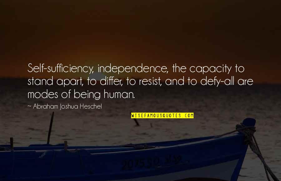 Heschel Quotes By Abraham Joshua Heschel: Self-sufficiency, independence, the capacity to stand apart, to