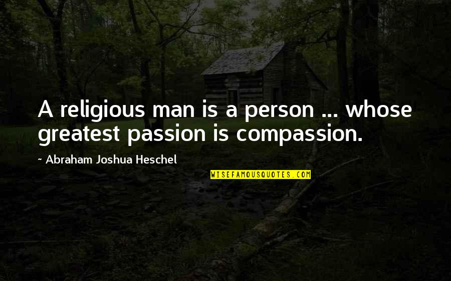 Heschel Quotes By Abraham Joshua Heschel: A religious man is a person ... whose
