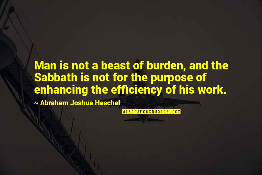 Heschel Sabbath Quotes By Abraham Joshua Heschel: Man is not a beast of burden, and