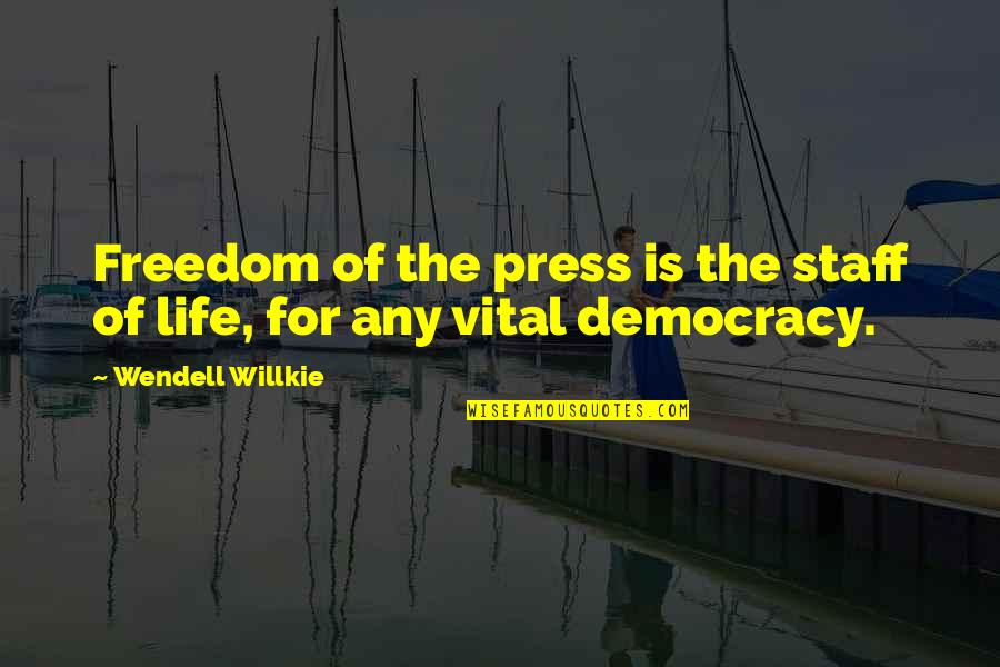 Heschel Sabbath Quotes By Wendell Willkie: Freedom of the press is the staff of