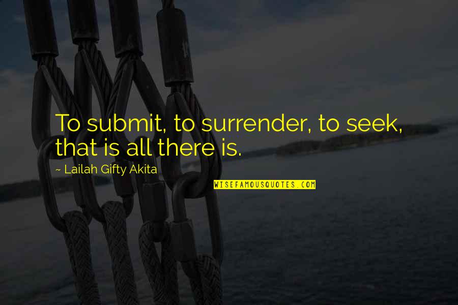 Hesemans Nursery Quotes By Lailah Gifty Akita: To submit, to surrender, to seek, that is