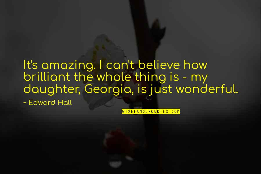 Hesham Hamdy Quotes By Edward Hall: It's amazing. I can't believe how brilliant the Hesham Hamdy Quotes By Edward Hall: It's amazing. I can't believe how brilliant the