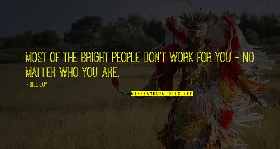 Hesham Quotes By Bill Joy: Most of the bright people don't work for