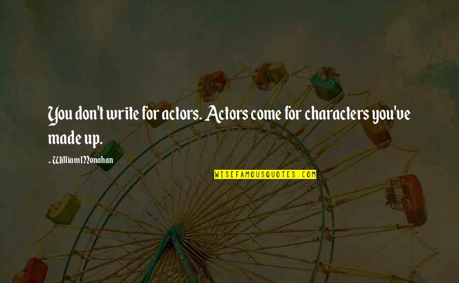 Hesham Quotes By William Monahan: You don't write for actors. Actors come for Hesham Quotes By William Monahan: You don't write for actors. Actors come for
