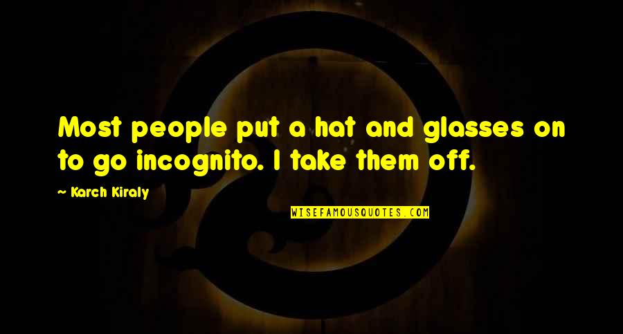 Heshani Quotes By Karch Kiraly: Most people put a hat and glasses on