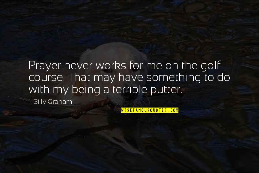 Hesher Movie Quotes By Billy Graham: Prayer never works for me on the golf