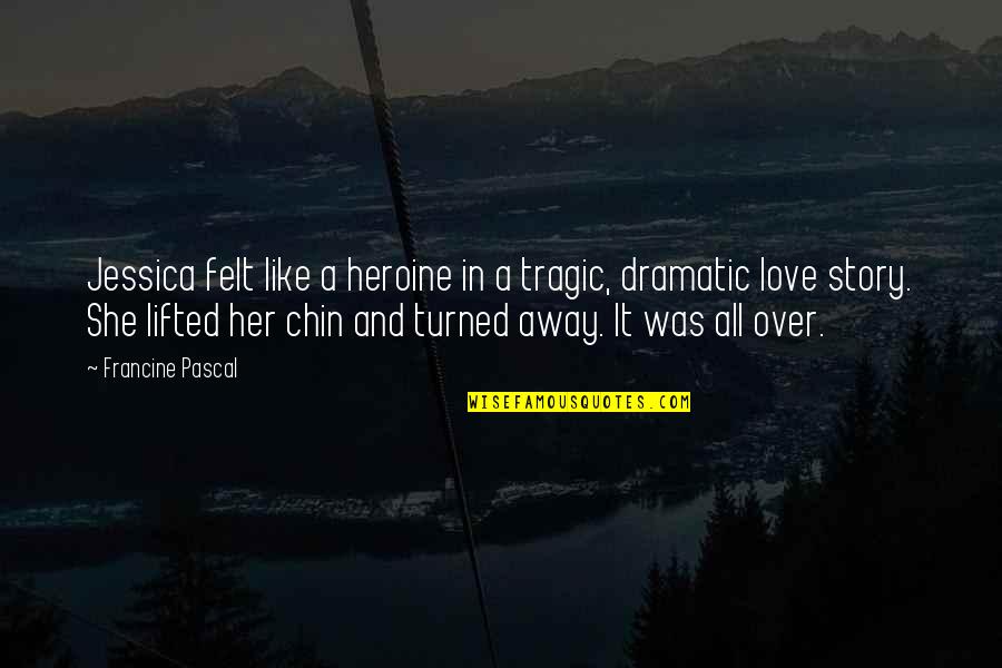 Heshie Socks Quotes By Francine Pascal: Jessica felt like a heroine in a tragic, Heshie Socks Quotes By Francine Pascal: Jessica felt like a heroine in a tragic,