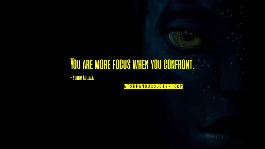 Heshie Socks Quotes By Sunday Adelaja: You are more focus when you confront. Heshie Socks Quotes By Sunday Adelaja: You are more focus when you confront.