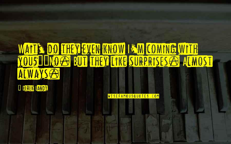 Heshima Ya Kimba Quotes By Derek Landy: Wait, do they even know I'm coming with