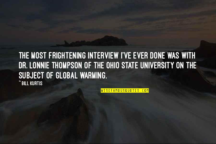 Heshimu Arlington Quotes By Bill Kurtis: The most frightening interview I've ever done was Heshimu Arlington Quotes By Bill Kurtis: The most frightening interview I've ever done was