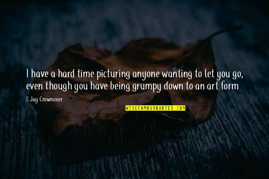 Heshimu Arlington Quotes By Jay Crownover: I have a hard time picturing anyone wanting Heshimu Arlington Quotes By Jay Crownover: I have a hard time picturing anyone wanting