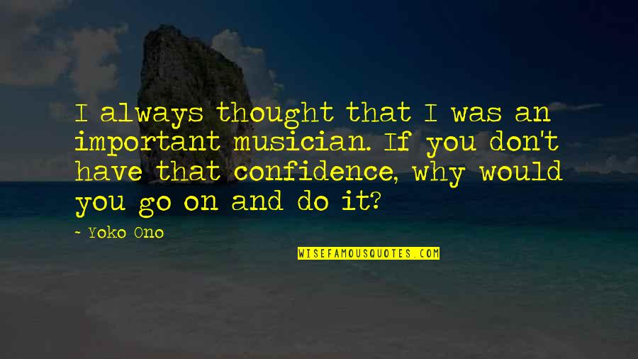 Heshimu Quotes By Yoko Ono: I always thought that I was an important