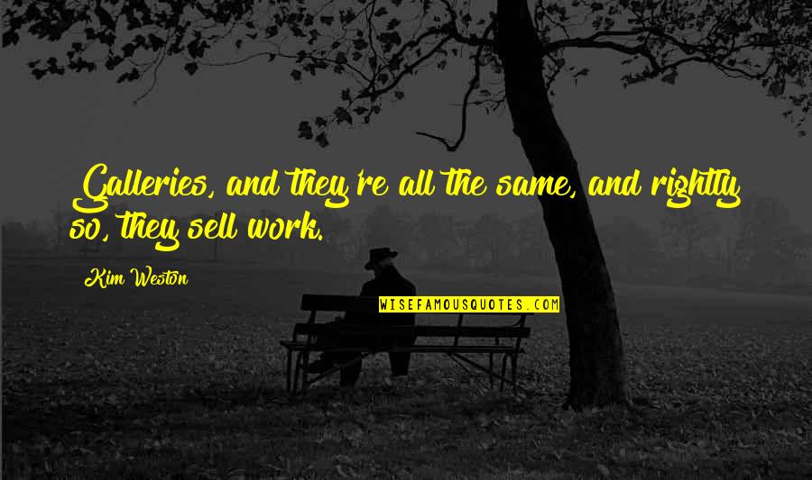 Hesitaded Quotes By Kim Weston: Galleries, and they're all the same, and rightly