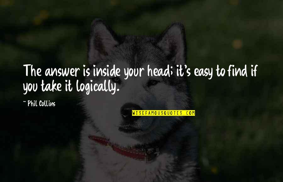 Hesitance Quotes By Phil Collins: The answer is inside your head; it's easy