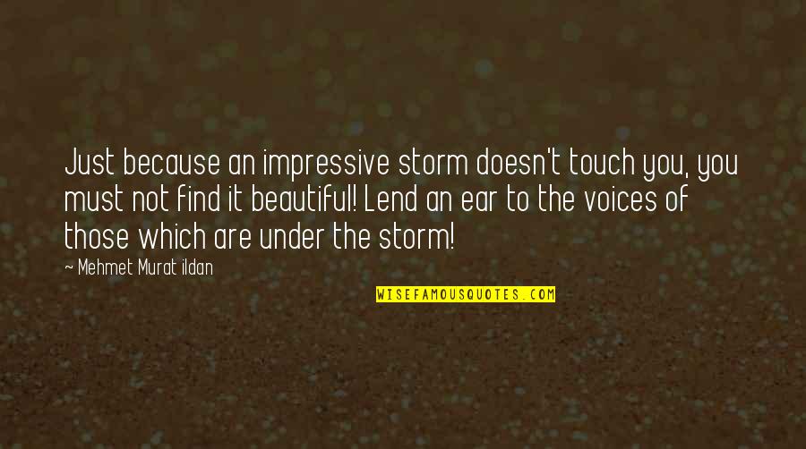 Hesitancies Quotes By Mehmet Murat Ildan: Just because an impressive storm doesn't touch you, Hesitancies Quotes By Mehmet Murat Ildan: Just because an impressive storm doesn't touch you,